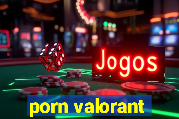 porn valorant