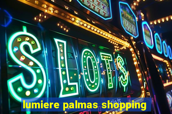 lumiere palmas shopping