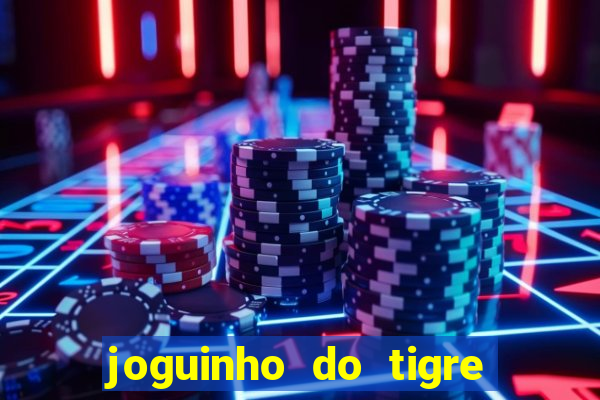 joguinho do tigre para ganhar dinheiro