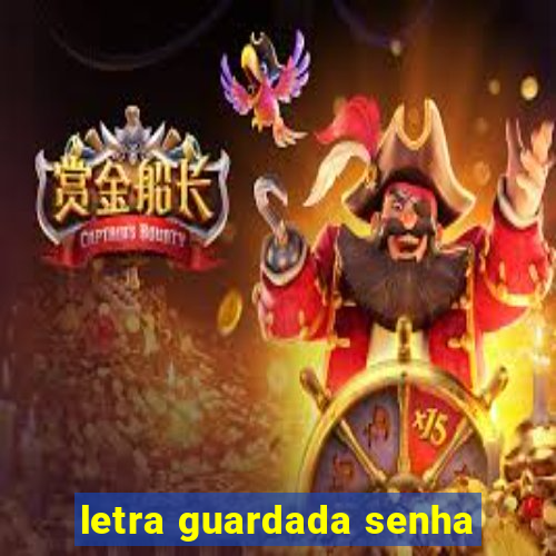 letra guardada senha