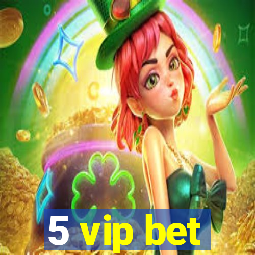 5 vip bet