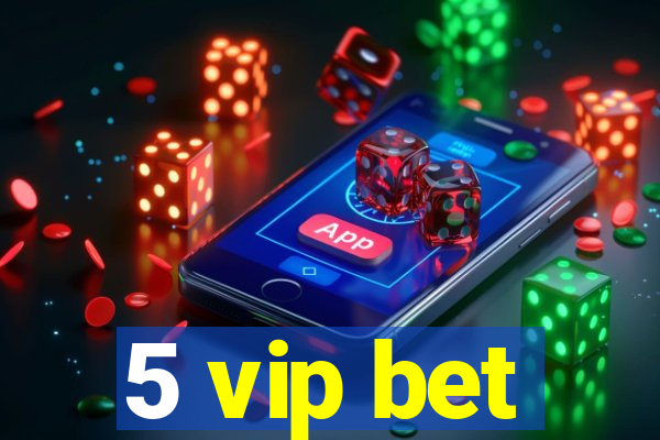 5 vip bet