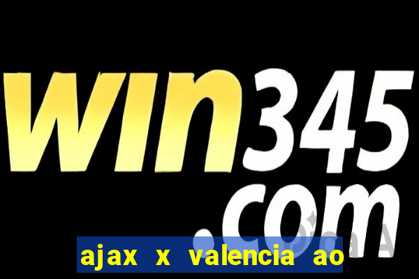 ajax x valencia ao vivo futemax