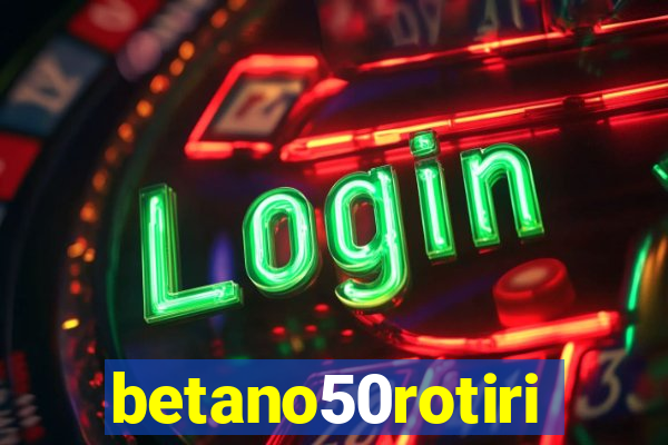 betano50rotiri