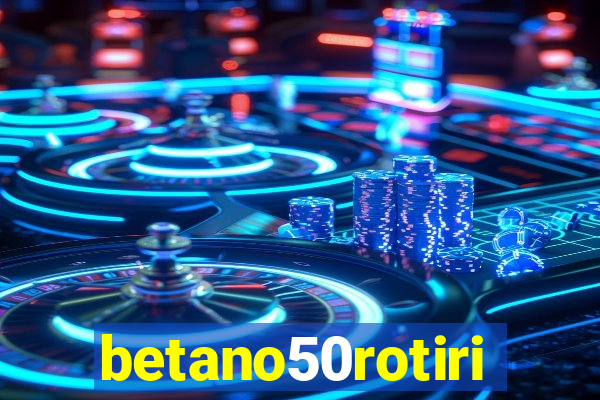 betano50rotiri