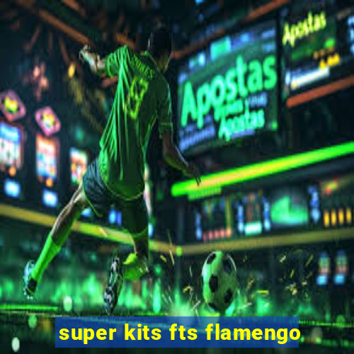 super kits fts flamengo