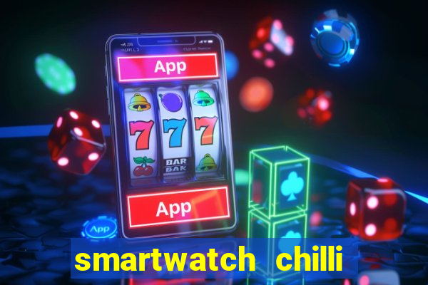 smartwatch chilli beans vale a pena smartwatch chilli beans