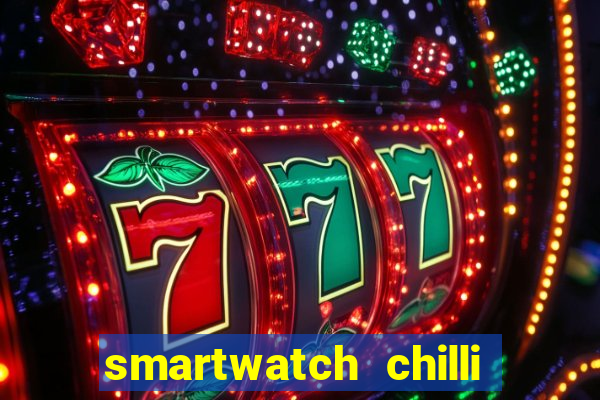 smartwatch chilli beans vale a pena smartwatch chilli beans