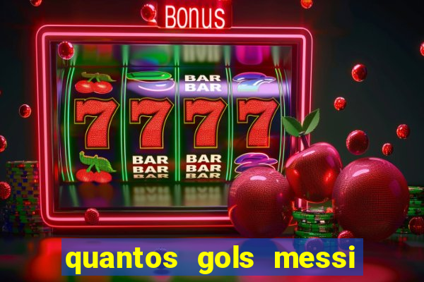 quantos gols messi tem na carreira