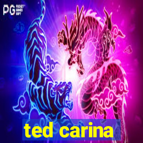 ted carina