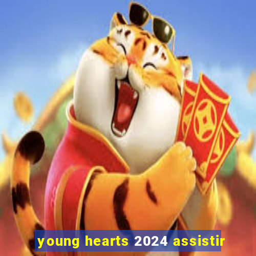 young hearts 2024 assistir