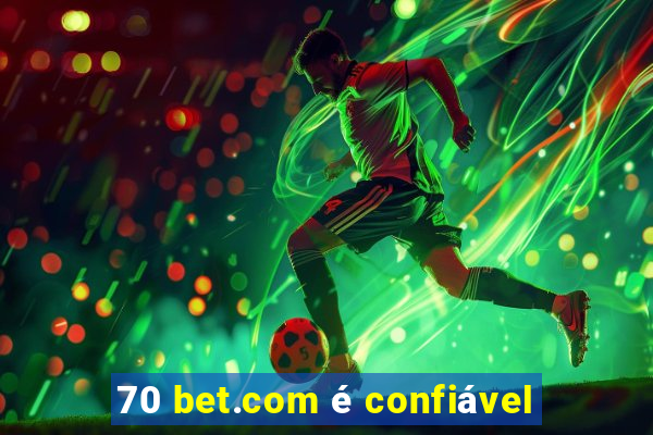 70 bet.com é confiável