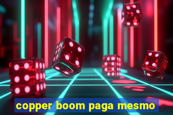 copper boom paga mesmo