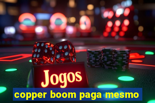 copper boom paga mesmo