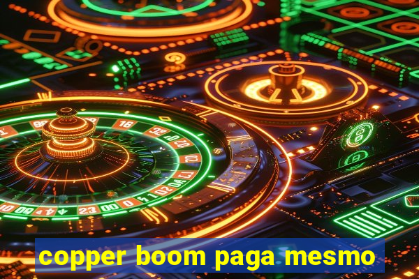 copper boom paga mesmo