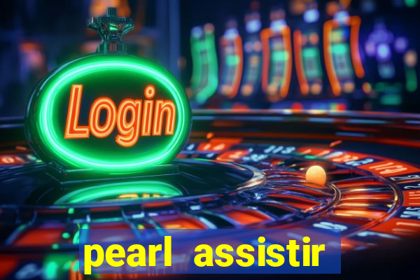 pearl assistir online megaflix