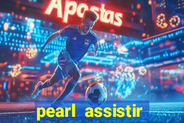 pearl assistir online megaflix