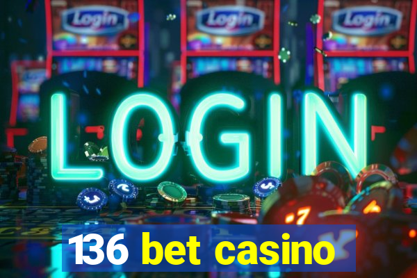 136 bet casino