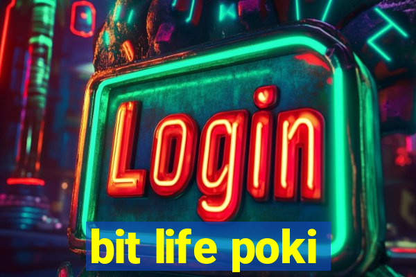 bit life poki