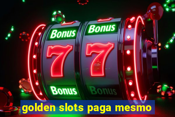 golden slots paga mesmo