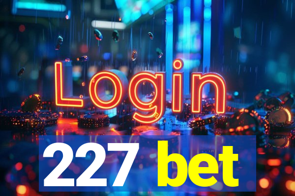 227 bet