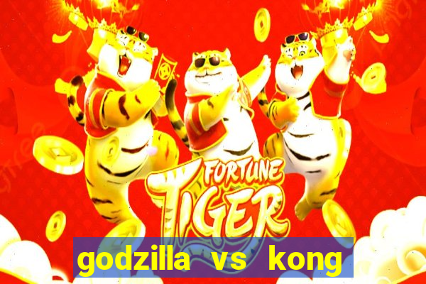 godzilla vs kong filme completo dublado