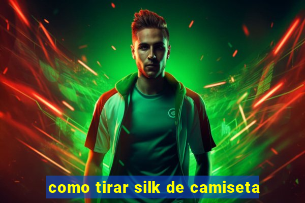 como tirar silk de camiseta