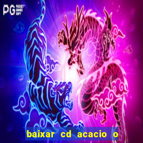 baixar cd acacio o ferinha da bahia vol 1