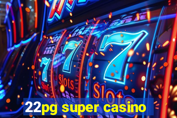 22pg super casino