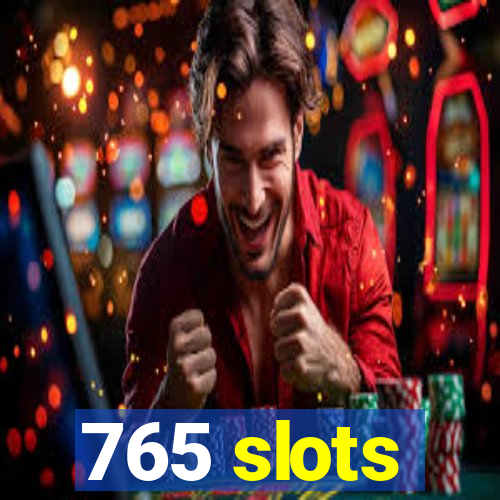 765 slots