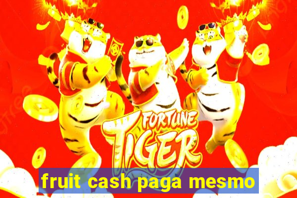 fruit cash paga mesmo