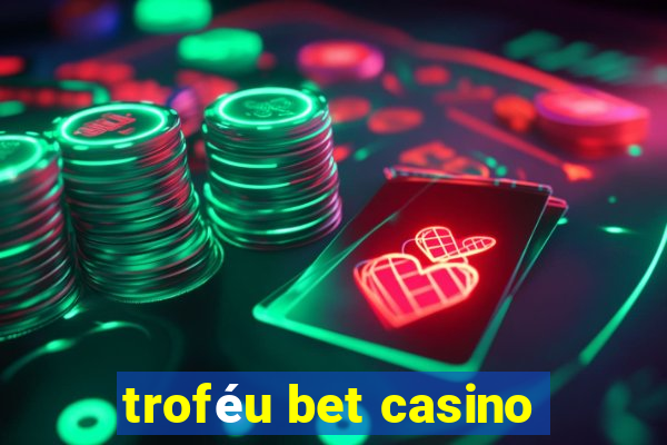 troféu bet casino