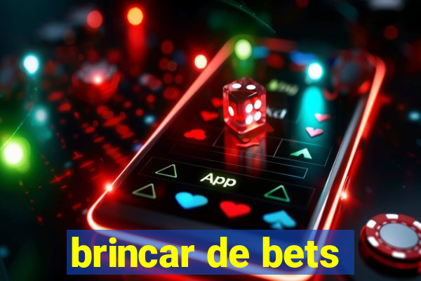 brincar de bets