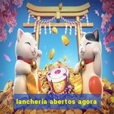 lancheria abertos agora