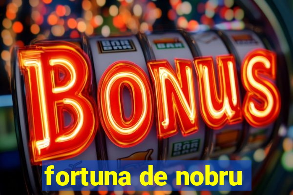 fortuna de nobru