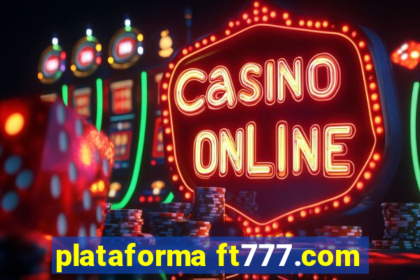 plataforma ft777.com