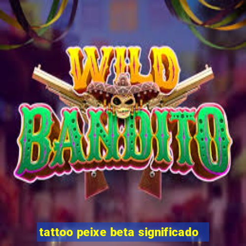 tattoo peixe beta significado