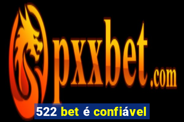 522 bet é confiável