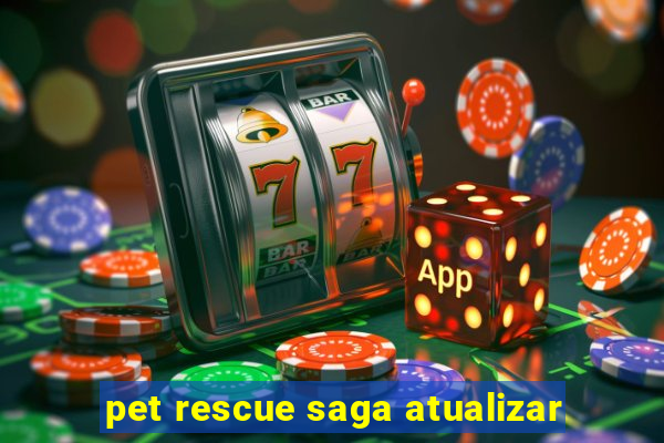 pet rescue saga atualizar