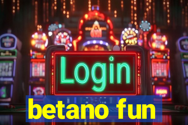 betano fun