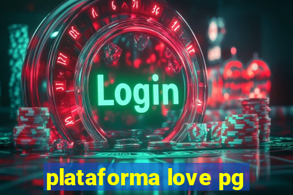 plataforma love pg