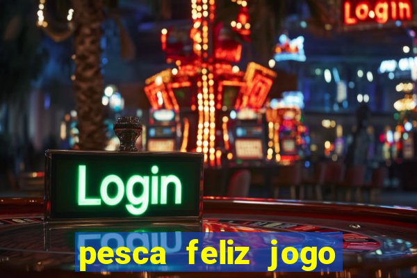 pesca feliz jogo cassino download