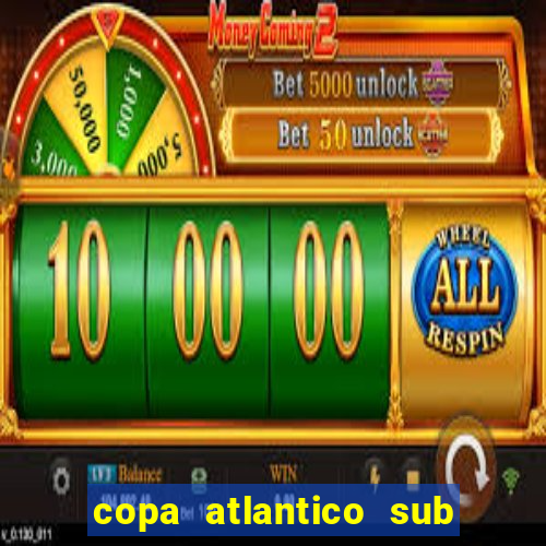 copa atlantico sub 19 tabela