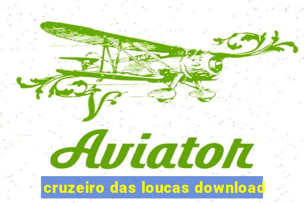 cruzeiro das loucas download