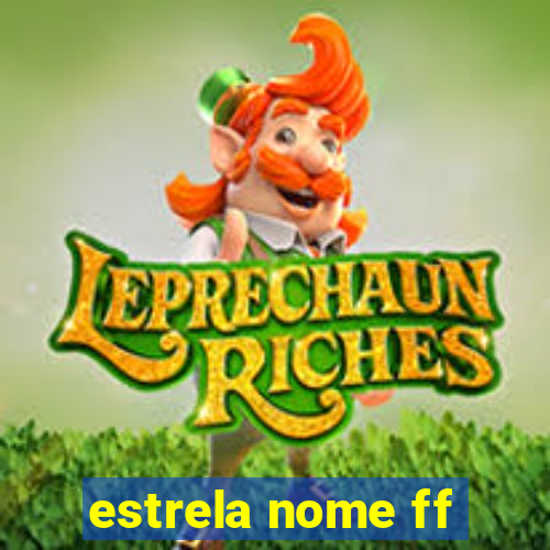 estrela nome ff