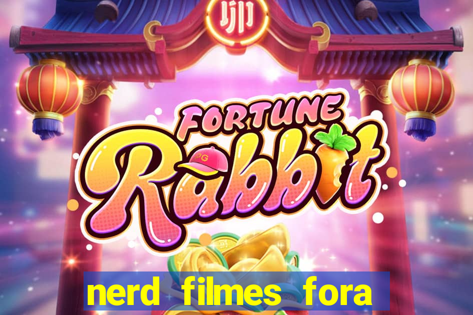 nerd filmes fora do ar