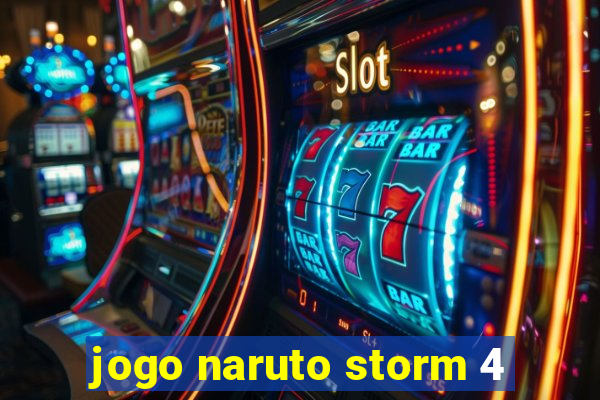 jogo naruto storm 4