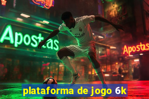 plataforma de jogo 6k