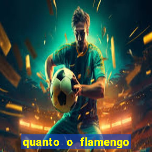 quanto o flamengo esta pagando no jogo de hoje