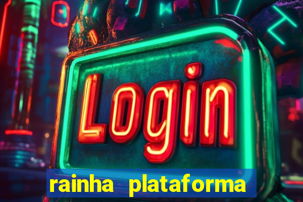 rainha plataforma de jogos